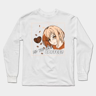 Coffee makes everything better anime Long Sleeve T-Shirt